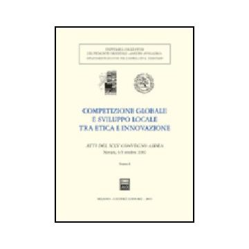 Competizione Globale E Sviluppo Locale Tra Etica E Innovazione. Atti Del 25°  Convegno Aidea (novara, 4-5 Ottobre 2002) -  - Giuffre' - 9788814106781