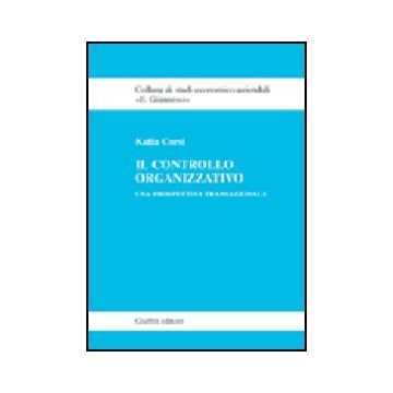 Il Controllo Organizzativo. Una Prospettiva Transazionale  - Corsi Katia - Giuffre' - 9788814107139