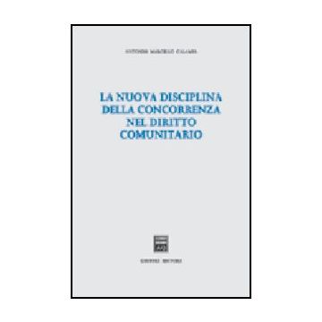 La Nuova Disciplina Della Concorrenza Nel Diritto Comunitario  - Calamia Antonio M. - Giuffre' - 9788814108334