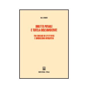 Diritto Penale E Tutela Dell'ambiente. Tra Esigenze Di Effettivita' E Simbolismo Involutivo - Lo Monte Elio - Giuffre' - 9788814111754