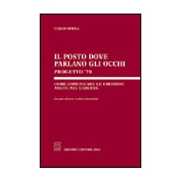 Posto Dove Parlano Gli Occhi. Progetto '78. Come Comunicare Le Emozioni Anche  Nel Carcere - Serra Carlo - Giuffre' - 9788814112577