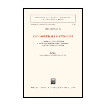 Gli Ospedali Cattolici. I Modelli Statunitensi E L'esperienza Giuridica Italiana: Profili Comparatistici  - Madera Adelaide - Giuffre' - 9788814113314