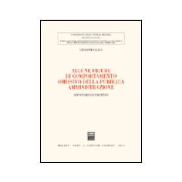 Alcune Figure Di Comportamento Omissivo Della Pubblica Amministrazione. Spunti  Ricostruttivi - Falzea Giuseppe - Giuffre' - 9788814114090