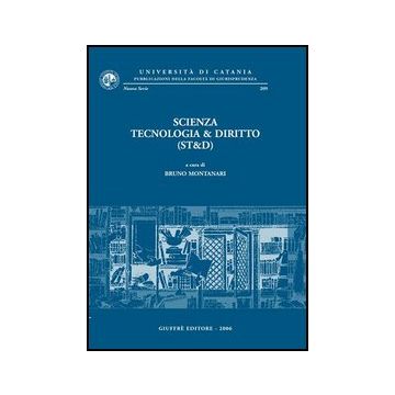 Scienza Tecnologia & Diritto (st&d). Atti Del Convegno (catania, 30 Maggio 2003) - Montanari B.  - Giuffre' - 9788814114281