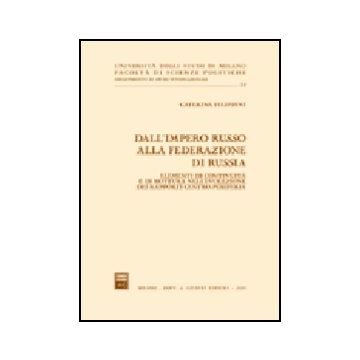 Dall'impero Russo Alla Federazione Di Russia. Elementi Di Continuita' E Di  Rottura Nell'evoluzione Dei Rapporti Centro-periferia - Filippini Caterina - Giuffre' - 9788814114946