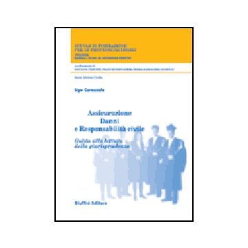 Assicurazione Danni E Responsabilita' Civile. Guida Alla Lettura Della  Giurisprudenza - Carassale Ugo - Giuffre' - 9788814115202