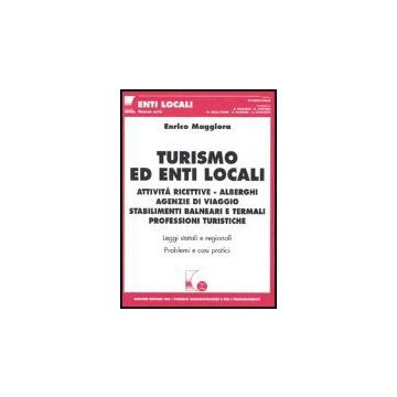 Turismo Ed Enti Locali. Attivita' Ricettive, Alberghi, Agenzie Di Viaggio,  Stabilimenti Balneari E Termali, Professioni Turistiche - Maggiora Enrico - Giuffre' - 9788814119101
