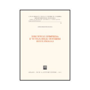 Strutture D'impresa E Tutela Degli Interessi Istituzionali - Fellegara Anna M. - Giuffre' - 9788814119699