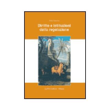 Diritto E Istituzioni Della Regolazione - Valentini Stelio - Giuffre' - 9788814119736