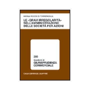 Le «gravi Irregolarita'» Nell'amministrazione Delle Societa' Per Azioni  - Rocco Di Torrepadula Nicola - Giuffre' - 9788814120046