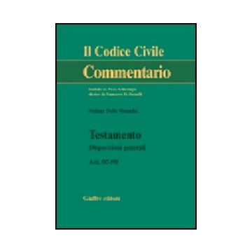 Testamento. Disposizioni Generali. Artt. 587-590 - Delle Monache Stefano - Giuffre' - 9788814120565