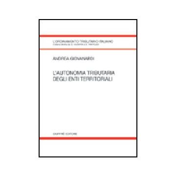 L' Autonomia Tributaria Degli Enti Territoriali  - Giovanardi Andrea - Giuffre' - 9788814120688