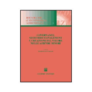 Governance, Sistemi Di Management E Creazione Del Valore Nelle Aziende Minori - Ferraris Franceschi R.  - Giuffre' - 9788814120824