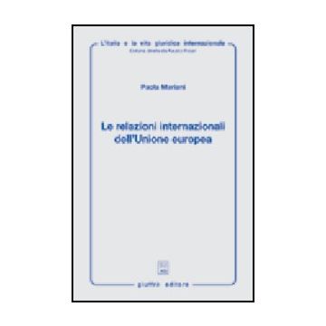 Relazioni Internazionali Dell'unione Europea. Aspetti Giuridici Della Politica E Estera, Di Sicurezza E Difesa Comune - Mariani Paola - Giuffre' - 9788814122712