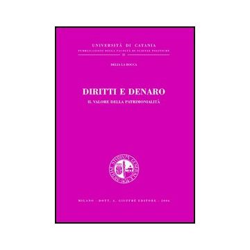 Diritti E Denaro. Il Valore Della Patrimonialita' - La Rocca Delia - Giuffre' - 9788814122927