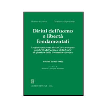 Diritti Dell'uomo E Liberta' Fondamentali. La Giurisprudenza Della Corte Europea Dei Diritti Dell'uomo E Della Corte Di Giustizia Delle Comunita' Europee 1960-1990 - De Salvia Michele; Zagrebelsky Vladimiro - Giuffre' - 9788814124655