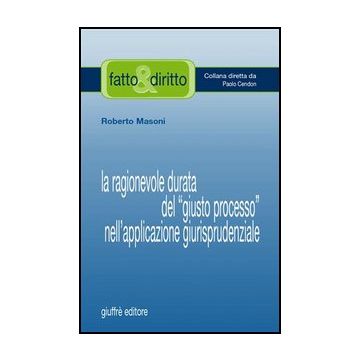 Ragionevole Durata Del «giusto Processo» Nell'applicazione Giurisprudenziale - Masoni Roberto - Giuffre' - 9788814126093