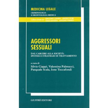 Aggressori sessuali. Dal carcere alla società: ipotesi e strategie di trattamento Palmucci Scala Giuffre