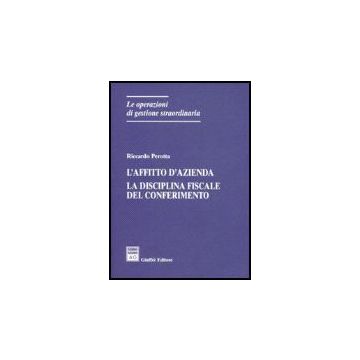 L' Affitto D'azienda. La Disciplina Del Conferimento  - Perotta Riccardo - Giuffre' - 9788814128455