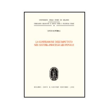 La Confessione Dell'imputato Nel Sistema Processuale Penale  - Luparia Luca - Giuffre' - 9788814129971