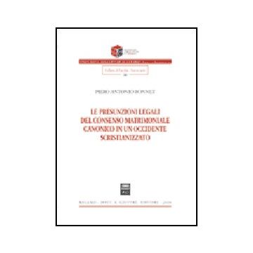 Le Presunzioni Legali Del Consenso Matrimoniale Canonico In Un Occidente  Scristianizzato  - Bonnet Piero A. - Giuffre' - 9788814130007