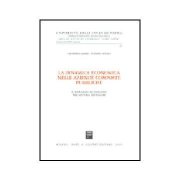 La Dinamica Economica Nelle Aziende Composte Pubbliche. Il Risparmio Di Esercizio  Nel Sistema Dei Valori  - Galassi Giuseppe; Azzali Stefano - Giuffre' - 9788814130281