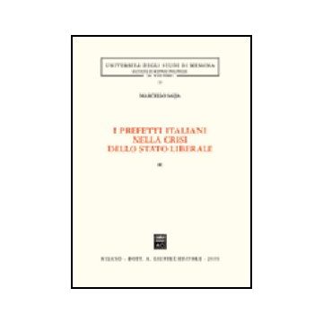 I Prefetti Italiani Nella Crisi Dello Stato Liberale  - Saija Marcello - Giuffre' - 9788814130571
