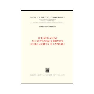Le Limitazioni All'autonomia Privata Nelle Societa' Di Capitali  - Giordano Domenico - Giuffre' - 9788814130779