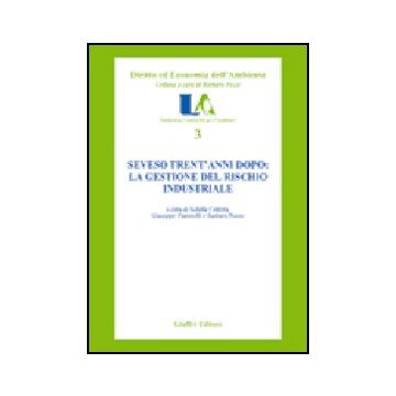 Seveso Trent'anni Dopo: La Gestione Del Rischio Industriale - Cutrera A. ; Pastorelli G. ; Pozzo B.  - Giuffre' - 9788814131431