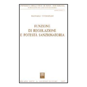 Funzione Di Regolazione E Potesta' Sanzionatoria - Titomanlio Raffaele - Giuffre' - 9788814131660