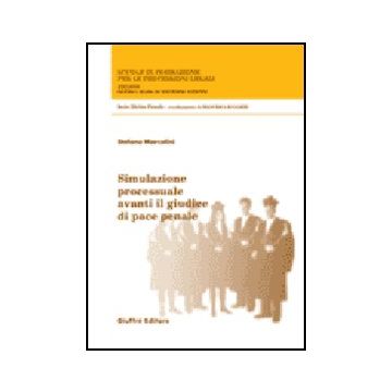 Simulazione Processuale Avanti Il Giudice Di Pace Penale - Marcolini Stefano - Giuffre' - 9788814132339
