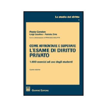 Come Affrontare E Superare L'esame Di Diritto Privato. 1000 Esercizi Ad Uso  Degli Studenti - Cendon Paolo; Gaudino Luigi; Ziviz Patrizia - Giuffre' - 9788814132940
