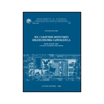 Sul Carattere Monetario Dell'economia Capitalistica. Smith, Ricardo, Marx E La  Teoria Neoclassica Della Moneta - Figuera Stefano - Giuffre' - 9788814133435