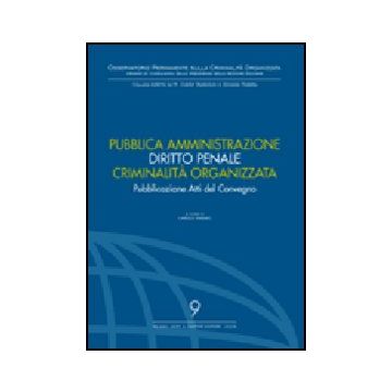 Pubblica Amministrazione. Diritto Penale. Criminalita' Organizzata