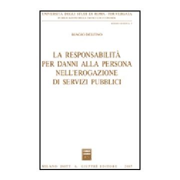 La Responsabilita' Per Danni Alla Persona Nell'erogazione Di Servizi Pubblici  - Delfino Biagio - Giuffre' - 9788814133756