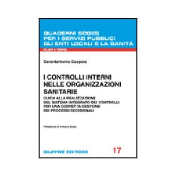 Controlli Interni Nelle Organizzazioni Sanitarie. Guida Alla Realizzazione Del  Sistema Integrato Dei Controlli Per Una Corretta Gestione Dei Processi Decisionali - Coppola Gerardantonio - Giuffre' - 9788814133862
