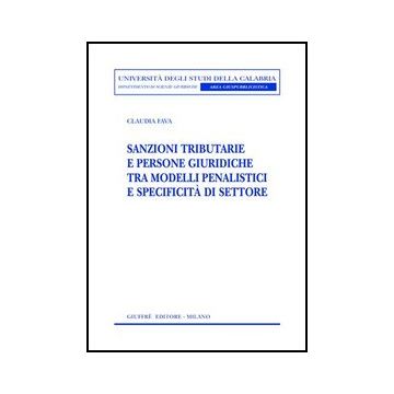 Sanzioni Tributarie E Persone Giuridiche Tra Modelli Penalistici E Specificita'  Di Settore - Fava Claudia - Giuffre' - 9788814133947