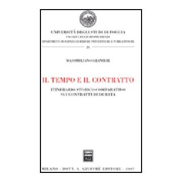 Il Tempo E Il Contratto. Itinerario Storico-comparativo Sui Contratti Di Durata   - Granieri Massimiliano - Giuffre' - 9788814134050