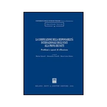 La Codificazione Della Responsabilita' Internazionale Degli Stati Alla Prova Dei  Fatti. Problemi E Spunti Di Riflessione  - Spinedi M. ; Gianelli A. ; Alaimo M. L.  - Giuffre' - 9788814134081