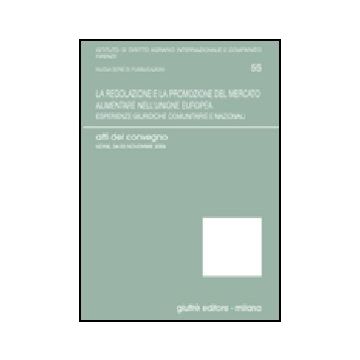 Regolazione E La Promozione Del Mercato Alimentare Nell'unione Europea. Esperienze Giuridiche Comunitarie E Nazionali. Atti Del Convegno (udine, 2006) (la) - D'addezio M. ; Germano' A.  - Giuffre' - 9788814135705