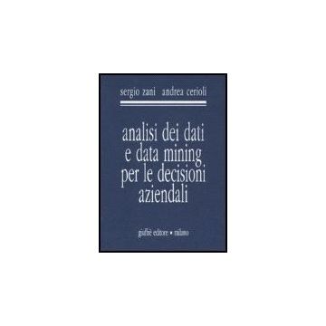 Analisi Dei Dati E Data Mining Per Le Decisioni Aziendali - Zani Sergio; Cerioli Andrea - Giuffre' - 9788814136955