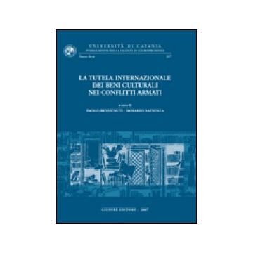 La Tutela Internazionale Dei Beni Culturali Nei Conflitti Armati  - Benvenuti P. ; Sapienza R.  - Giuffre' - 9788814140457