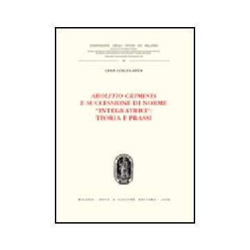 Abolitio Criminis E Successione Di Norme «integratrici»: Teoria E Prassi - Gatta G. Luigi - Giuffre' - 9788814140846