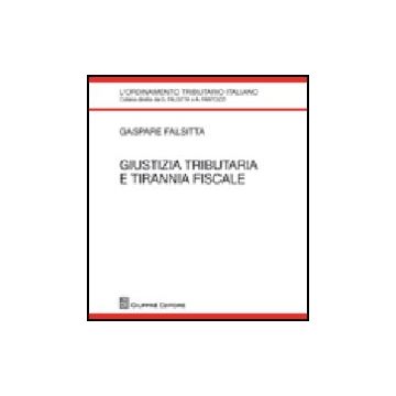 Giustizia Tributaria E Tirannia Fiscale - Falsitta Gaspare - Giuffre' - 9788814141065