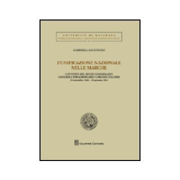 Unificazione Nazionale Nella Marche. L'attivita' Del Regio Commissario Generale  Straordinario Lorenzo Valerio (12 Settembre 1860-18 Gennaio 1861) (l') - Santoncini Gabriella - Giuffre' - 9788814142192