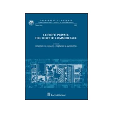 Le Fonti Private Del Diritto Commerciale. Atti Del Convegno Di Studi (catania, 21-2 Settembre 2007) 