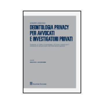 Deontologia Privacy Per Avvocati E Investigatori Privati - Fulco D. ; Bolognini L.  - Giuffre' - 9788814149498