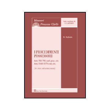 I Procedimenti Possessori. Artt. 703-705 Cod. Civ. Artt. 1168-1170 Cod. Cives Ad Arma Ruant) 