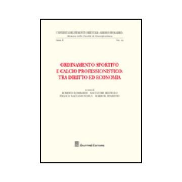 Ordinamento Sportivo E Calcio Professionistico. Tra Diritto Ed Economia -  - Giuffre' - 9788814152634