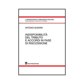 Indisponibilita' Del Tributo E Accordi In Fase Di Riscossione - Guidara Antonio - Giuffre' - 9788814155703